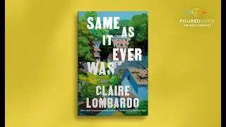 #PouredOver: Claire Lombardo on Same as It Ever Was