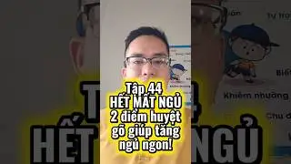 Tập 44 - HẾT MẤT NGỦ| 2 huyệt vị trong đ&ocirc;ng y thường được d&ugrave;ng