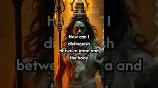 Difference between Atma and Body...?