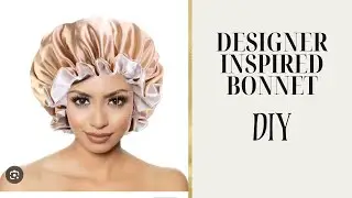 Easy DIY Hair Bonnet Tutorial (Designer Inspired)