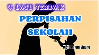 4 LAGU PERPISAHAN SEKOLAH TERBAIK  Cipt. Om Sinung untuk PAUD / TK / RA / SD