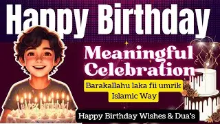 Ultimate Happy Birthday Dua Song 🎂 | Meaningful Islamic Theme Celebration & Wishes (No Music)