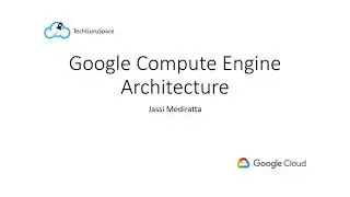 Google Compute Engine Architecture - Introduction to Google Cloud