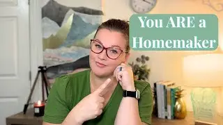 You ARE a Homemaker + Tips | Homemaking Mom of 7