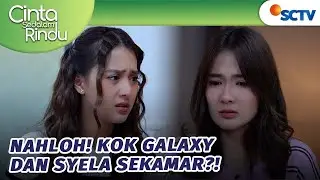 LOHH! Aluna Shock Galaxy Tidur Sama Syela?! | Cinta Sedalam Rindu - Episode 201
