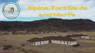 Episode 127: Exploring West Texas//Alpine, Fort Davis and Marfa
