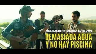Muchachito Bombo Infierno - Demasiada agua y no hay piscina