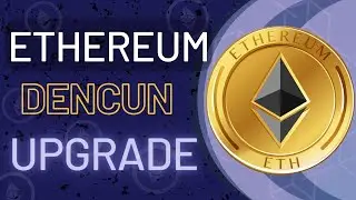 Everything You Must Know About The Ethereum Dencun Upgrade