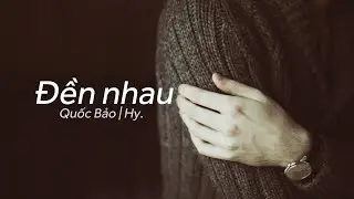 Lyrics || Đền Nhau || Hy. || S&aacute;ng t&aacute;c - Quốc Bảo