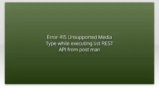 Error 415 Unsupported Media Type while executing list REST API from post man