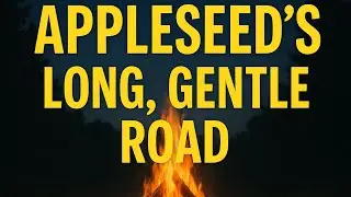 Campfire Story: Johnny Appleseed&rsquo;s Long, Gentle Road | Cozy American Folktale for Sleep