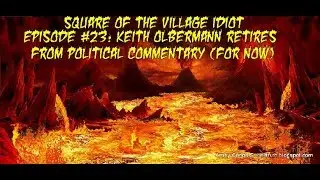 Politics City SVI #23: Keith Olbermann Retires from Political Commentary(for now)