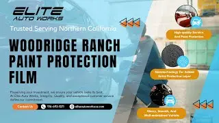 Elite Auto Works CA - Paint Protection Film Woodridge Ranch