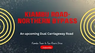 Kiambu Road  - Two rivers (Northern Bypass) Drive _ An upcoming dual carriageway.