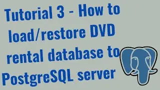 Tutorial 3 - How to load/restore DVD rental database to Postgresql server using pgAdmin 4