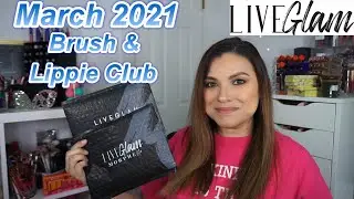 MARCH 2021 LIVEGLAM LIPPIE & BRUSH CLUB UNBOXING