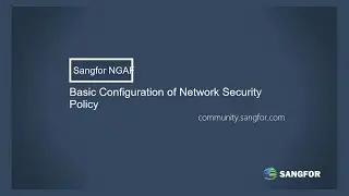 Sangfor NGAF Configuration of Basic Network Security Policy