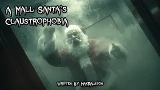 A Mall Santa's Claustrophobia   🎁   Christmas Creepypasta