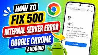 How To FIX 500 Internal Server Error Google Chrome Android (2025 Guide!)