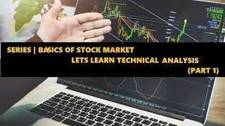 Series | Basics of Stock Market (Lecture 5 : Lets learn Technical Analysis - P1)