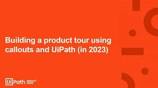 11. Building a product tour using callouts and UiPath (in 2023)