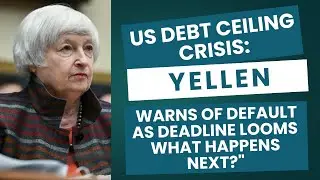 US Debt Ceiling Crisis: Yellen Warns of Default as Deadline Looms | What Happens Next?