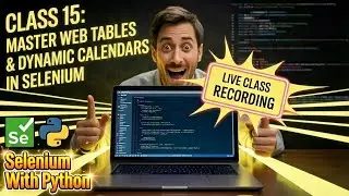 Selenium Python Class 15 LIVE: Master Web Tables & Dynamic Calendars in Selenium