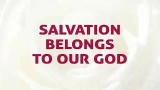 Salvation Belongs To Our God