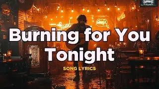Burning for You Tonight &ndash; A Sultry Blues-Rock Ballad of Passion and Longing