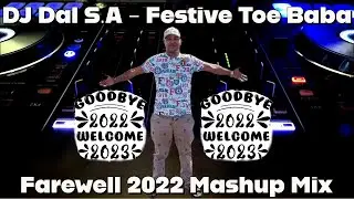 DJ Dal S.A -  Festive Toe Baba [Farewell 2022 Mashup Mix | Dwarsdeur Die Huis Mama] Steek Saam