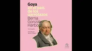 Goya en el pa&iacute;s de los garrotazos - Berna Gonzalez Harbour