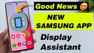 Good news! Samsung phone users: New Samsung app, Display Assistant.