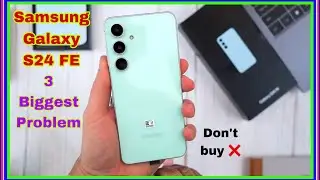 Samsung Galaxy S24 FE problems | 3 major problems in samsung galaxy s24 fe | don’t buy?