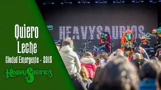 Heavysaurios - Quiero Leche | Ciudad Emergente 2015