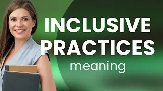Understanding Inclusive Practices: A Guide for Everyone