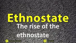 The rise of the ethnostate in the modern world