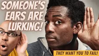 Somebody WANTS you to FAIL, Be Mindful of the LURKING Ear and the Wandering Eye 👀 😱