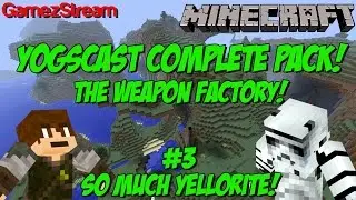 The Weapon Factory: Yogscast Complete Pack! #3 SO MUCH YELLORITE!