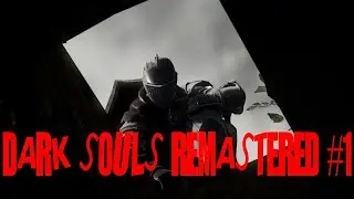 So it begins... (DARK SOULS REMASTERED #1)