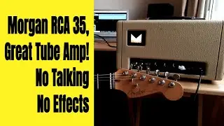 Morgan RCA 35, Great Tube Amp! - No Talking - No Effects