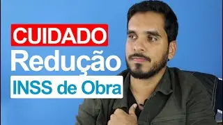 Cuidado com a Redução de INSS de Obra