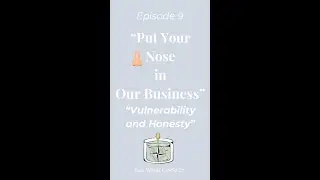 Honesty Over Image | Put Your Nose In Our Business Ep. 9