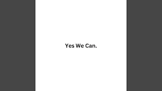 Yes We Can.