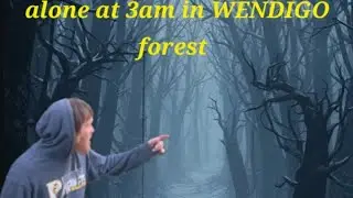 Alone at 3am in WENDIGO forest 