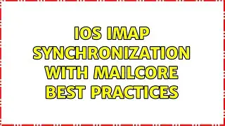 iOS IMAP Synchronization With MailCore Best Practices