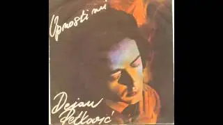 Dejan Petkovic - Oprosti mi - (Audio 1978) HD