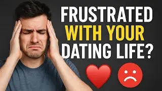 Frustrated With Your Dating Life?