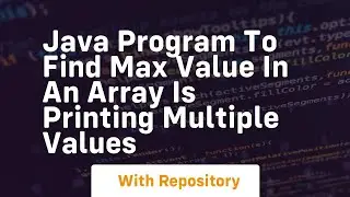 java program to find max value in an array is printing multiple values