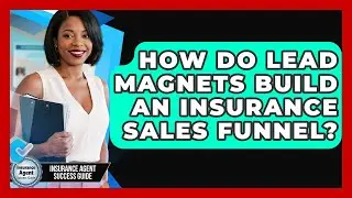 How Do Lead Magnets Build An Insurance Sales Funnel? - Insurance Agent Success Guide