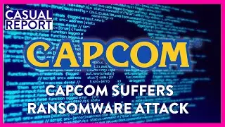 Capcom Suffers Ransomware Attack - The Casual Report #53